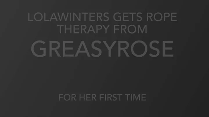 LOLAWINTERS gets ROPE THERAPY from GreasyRose for her first time FULL CLIP