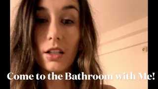 Come to the Bathroom with me