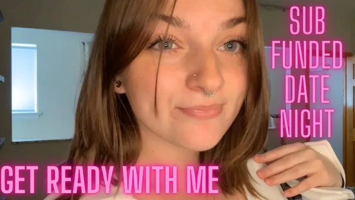 Get Ready with Me- Sub Funded Date Night