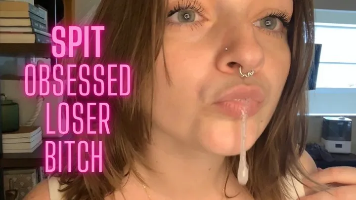 Spit Obsessed Loser Bitch