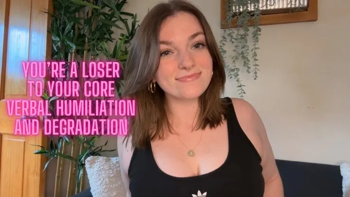 You're a Loser to Your Core - Verbal Humiliation and Degradation