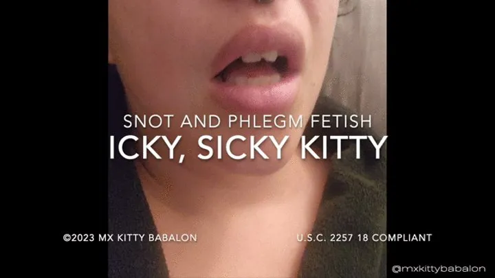 Snot Fetish - Icky, Sicky Poor Mx Kitty