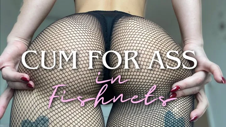 Cum for Ass in Fishnets