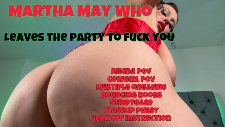 Martha May Who Leaves The Party To Fuck You!