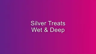 SILVER TREATS WET AND DEEP