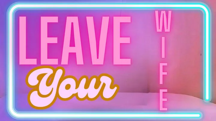 Leave Your Wife Audio - Sara Desire XO - Femdom