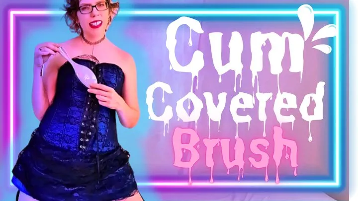 Cum Covered Brush - Sara Desire XO - Femdom Home Wrecking