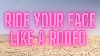 RIDE your FACE like a RODEO - Sara Desire - I wanna sit on your face and ride you all night long my pussy eater