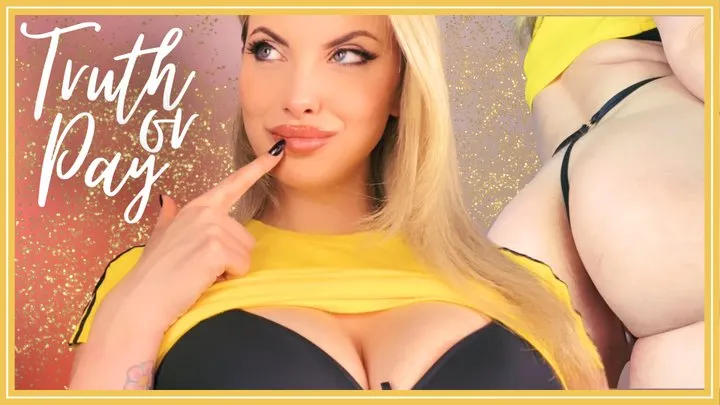 Truth Or Pay - Play an interactive hot blackmail game with your blonde busty Goddess asking about your deepest secrets and desires