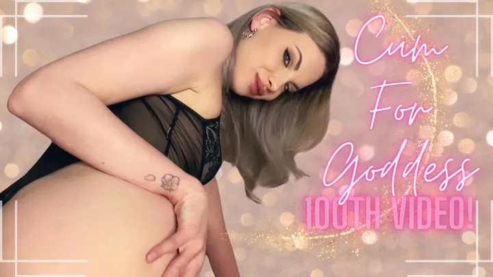 100TH VID - Cum For Goddess - Goddess Aurora Jade