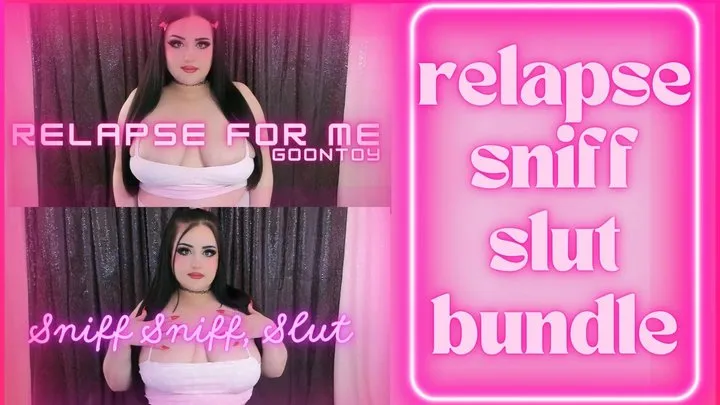 Relapse Sniff Slut Bundle!