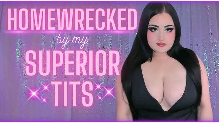 Homewrecked by My Superior Tits