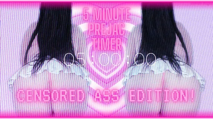 5 minute prejac timer: censored ass edition!