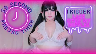 59 second prejac timer! trigger: lace over my nipples!