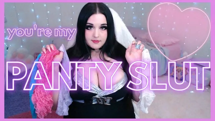 you're my panty slut!