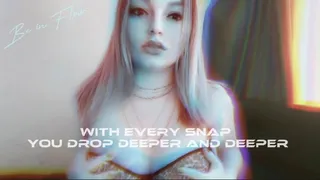 WITH EVERY SNAP YOU DROP DEEPER AND DEEPER • MESMERIZING VERSION