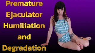 Premature Ejaculator Humiliation and Degradation