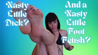 Nasty Little Dick? And a Nasty Little Foot Fetish?