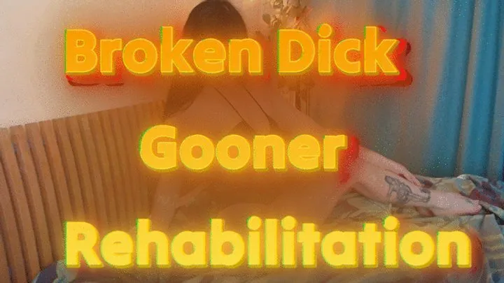 Broken Dick Gooner Loser: Pleasure Rehabilitation