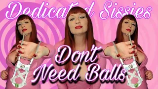 Dedicated Sissies Do Not Need Balls