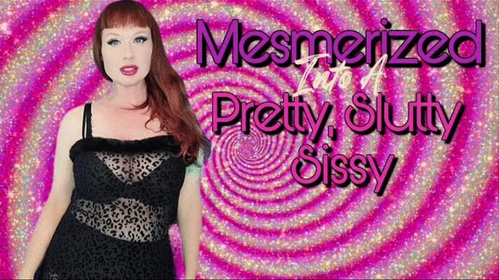 Mesmerized Into a Pretty, Slutty Sissy