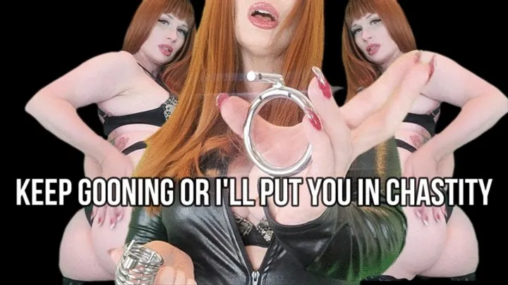 Keep Gooning Or I'll Put You In Chastity