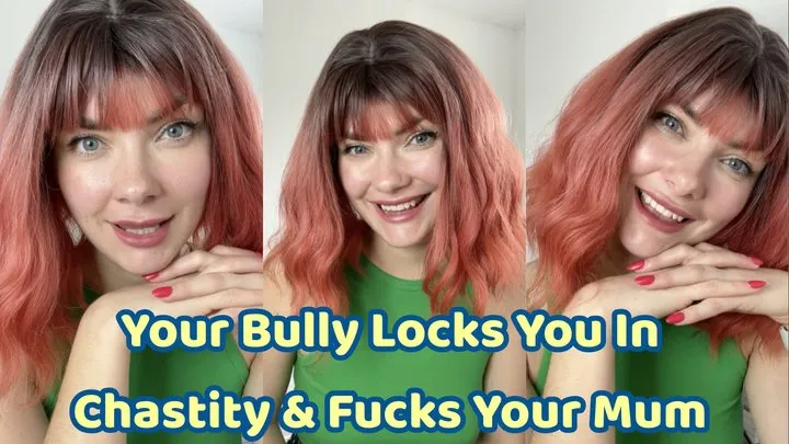 Your Bully Locks You In Chastity & Fucks Your Mum