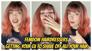 Femdom Hairdressers- Getting Your Ex To Shave Off All Your Hair