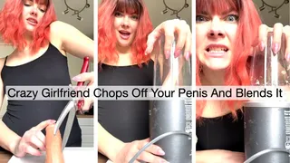 Crazy Girlfriend Chops Off Your Penis And Blends It