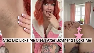 Step Bro Licks Me Clean After Boyfriend Fucks Me