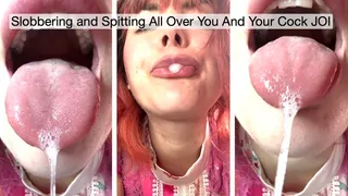 Slobbering and Spitting All Over You And Your Cock JOI