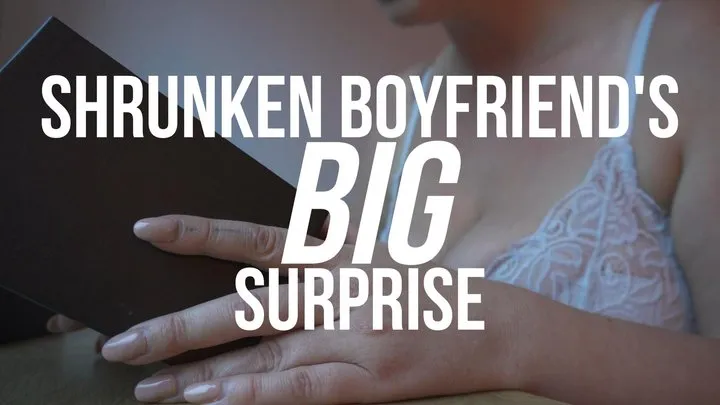 Shrunken Boyfriend's Big Surprise!