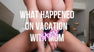 What Happened On Vacation With Step-mom