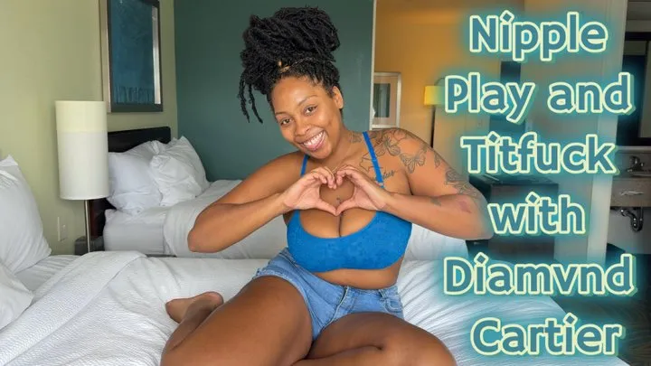 Nipple Play and Titfuck with Diamvnd Cartier