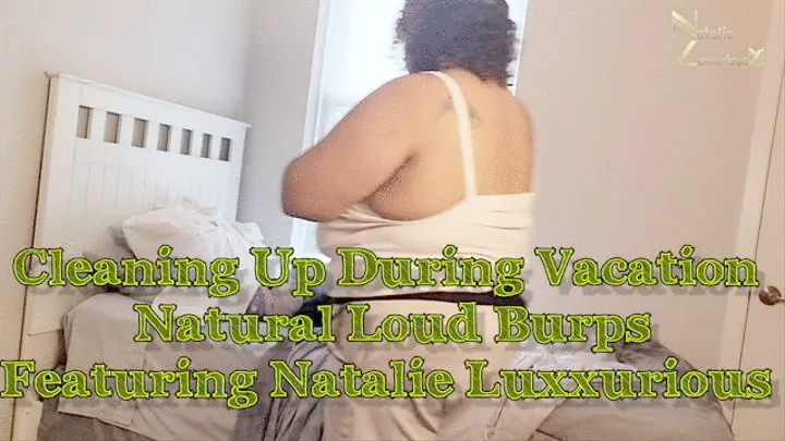 Cleaning Up on Vacation Loud Sexy Big Burps