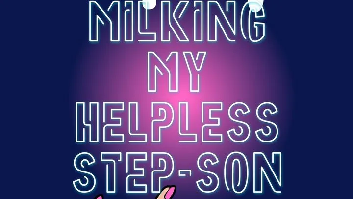 Milking My Helpless Step-Son