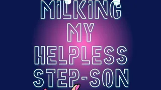 Milking My Helpless Step-Son