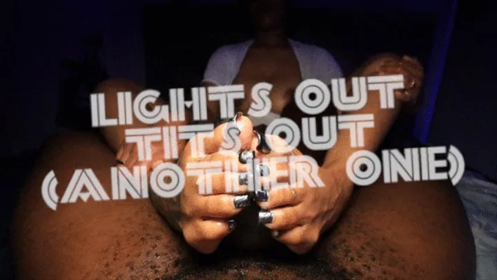 Lights Out Tits Out (Another One)