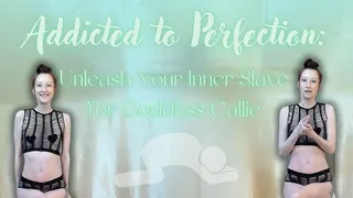 Addicted to Perfection Unleash Your Inner Slave for Goddess Callie