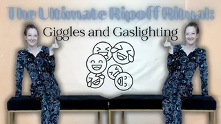 The Ultimate Ripoff Ritual: Giggles and Gaslighting