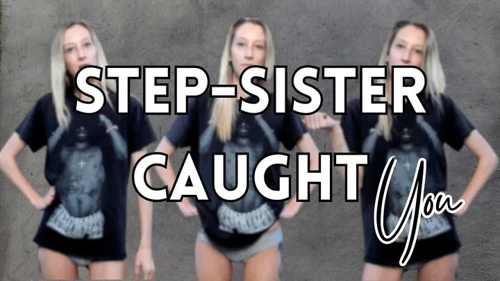 Step-Sister Caught You