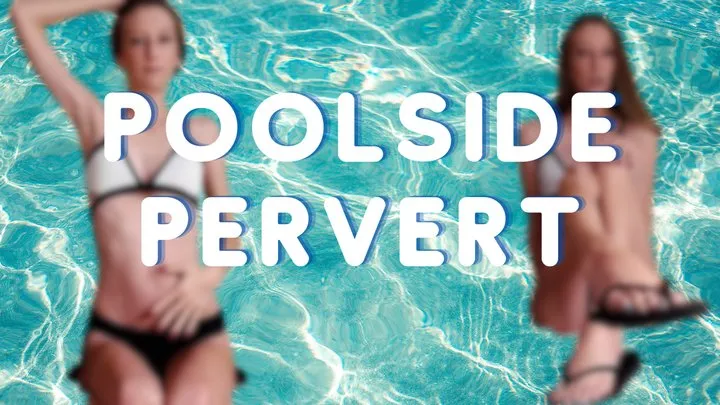 Poolside Pervert