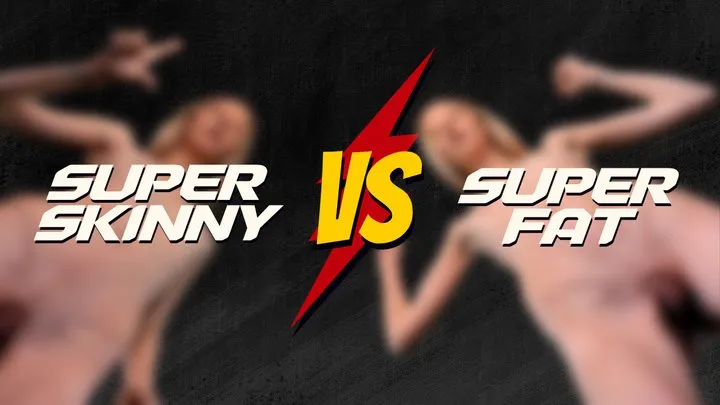 Super Skinny VS Super Fat