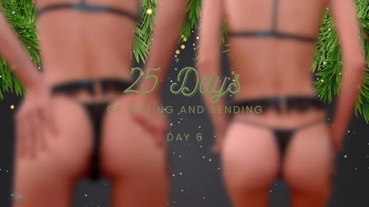 25 Days of Edging and Sending - Day 6