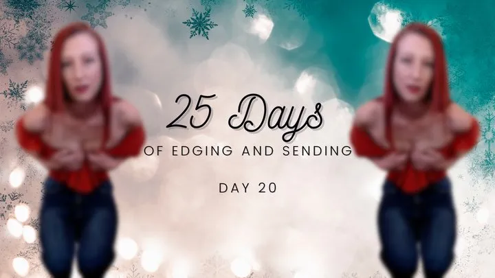 25 Days of Edging and Sending - Day 20