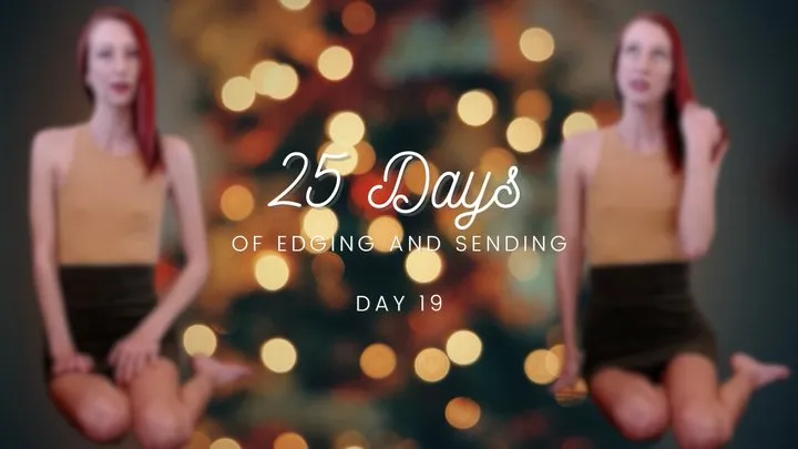 25 Days of Edging and Sending - Day 19