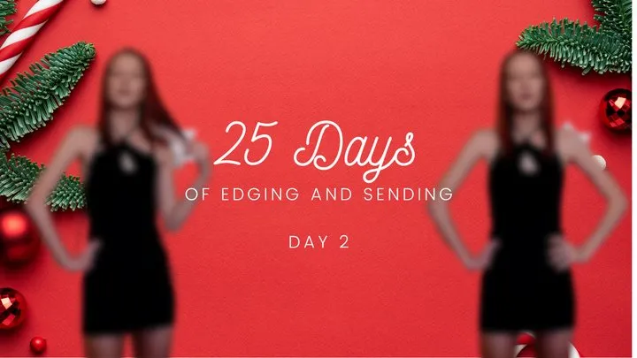 25 Days of Edging and Sending - Day 2