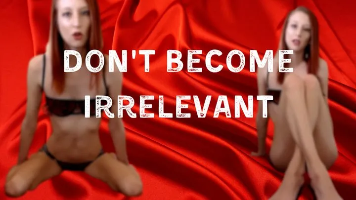 Don't Become Irrelevant