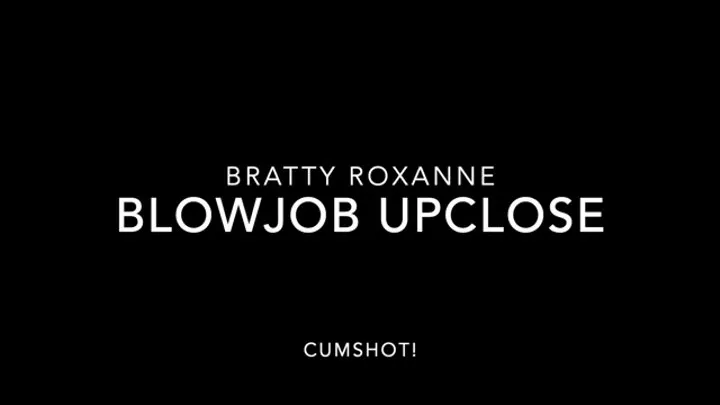 Bratty Roxanne Gives Blowjob With Cumshot (POV)