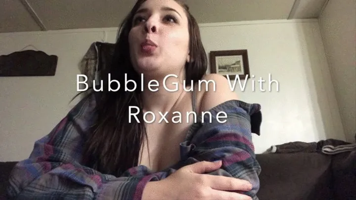 Bubble Gum With Roxanne